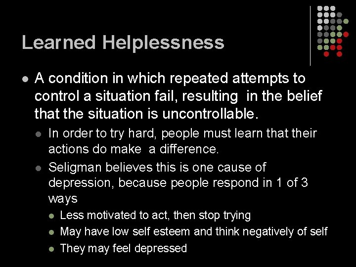 Learned Helplessness l A condition in which repeated attempts to control a situation fail,
