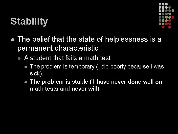 Stability l The belief that the state of helplessness is a permanent characteristic l