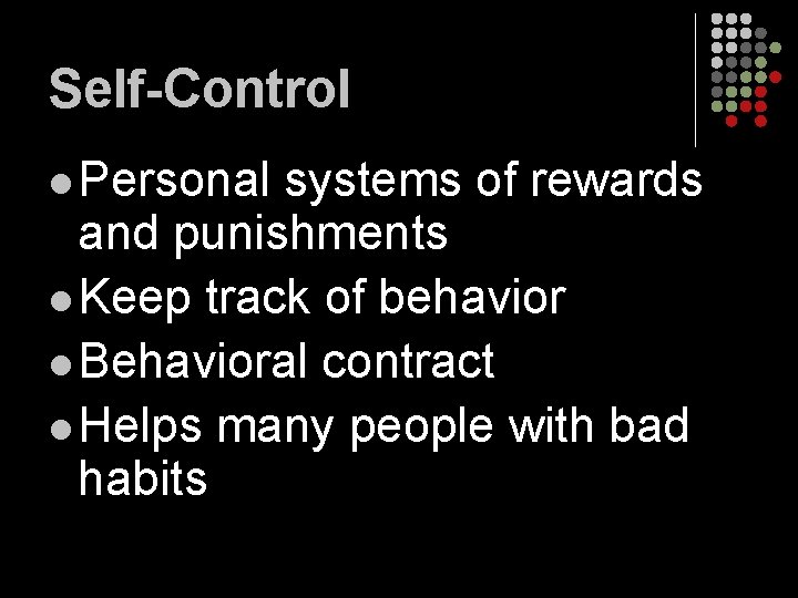 Self-Control l Personal systems of rewards and punishments l Keep track of behavior l