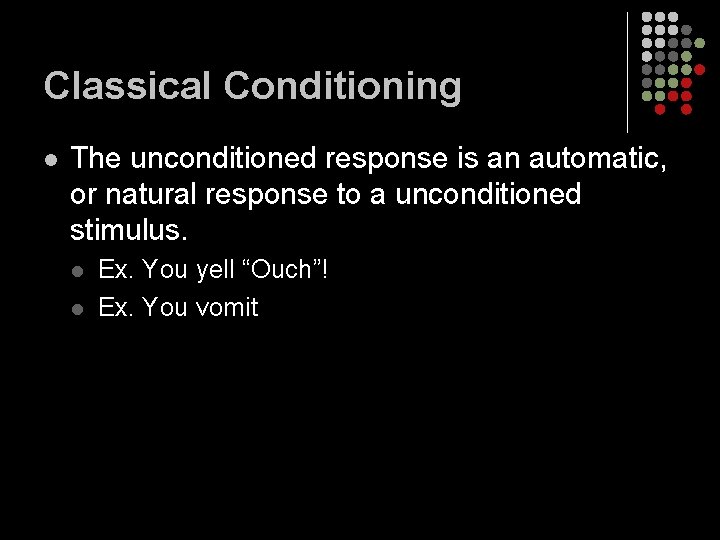 Classical Conditioning l The unconditioned response is an automatic, or natural response to a