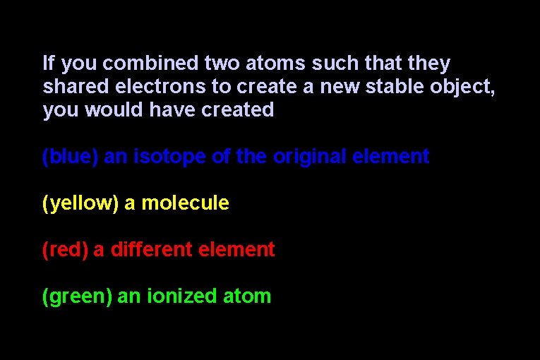 If you combined two atoms such that they shared electrons to create a new