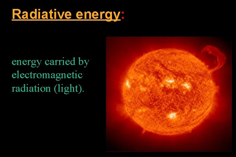 Radiative energy: energy carried by electromagnetic radiation (light). 