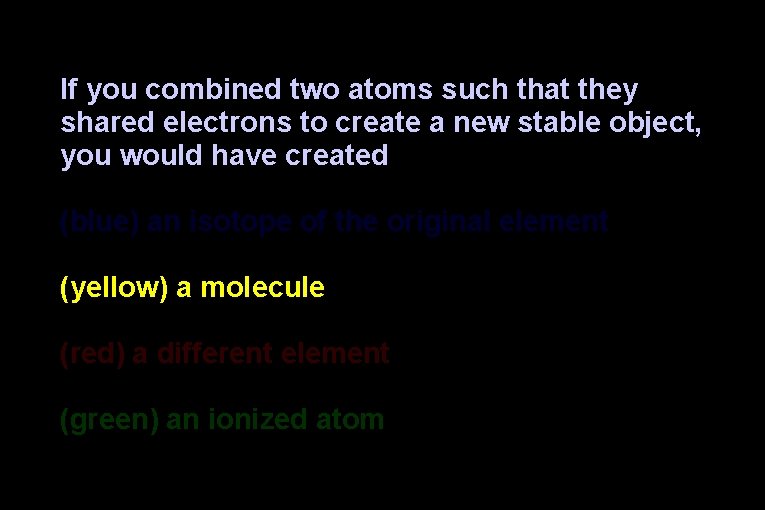 If you combined two atoms such that they shared electrons to create a new