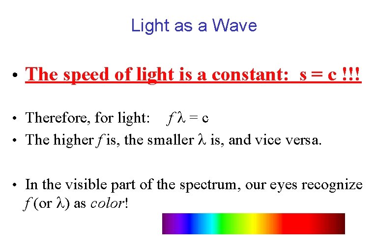 Light as a Wave • The speed of light is a constant: s =