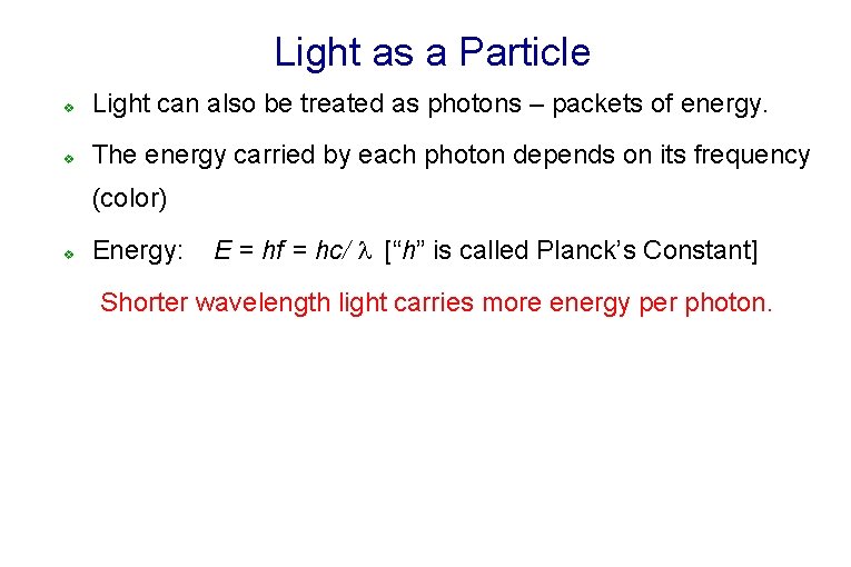 Light as a Particle v Light can also be treated as photons – packets