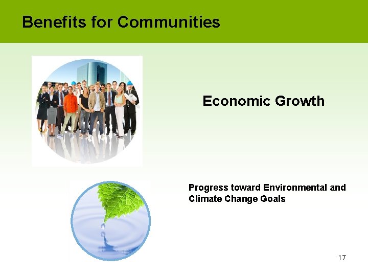 Benefits for Communities Economic Growth Progress toward Environmental and Climate Change Goals 17 