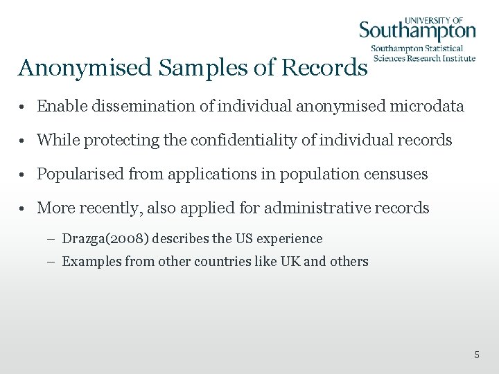 Anonymised Samples of Records • Enable dissemination of individual anonymised microdata • While protecting