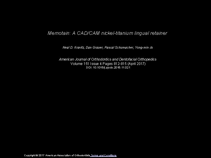Memotain: A CAD/CAM nickel-titanium lingual retainer Neal D. Kravitz, Dan Grauer, Pascal Schumacher, Yong-min