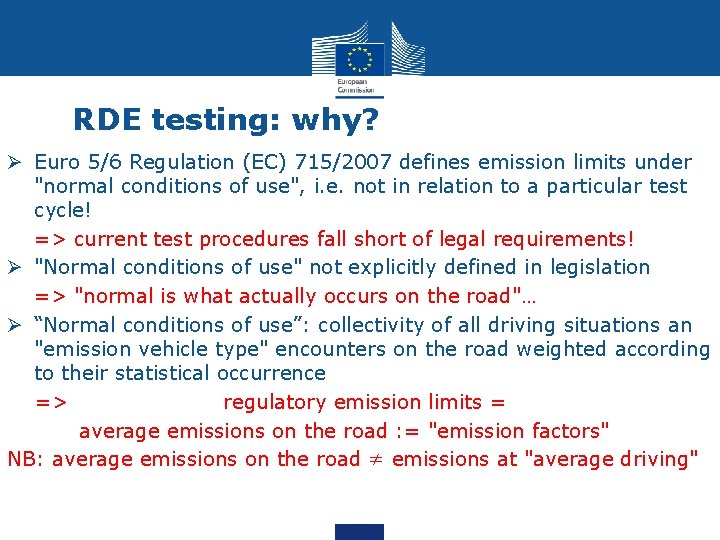 RDE testing: why? Ø Euro 5/6 Regulation (EC) 715/2007 defines emission limits under "normal