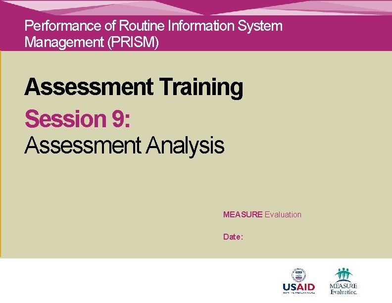 Performance of Routine Information System Management (PRISM) Assessment Training Session 9: Assessment Analysis MEASURE
