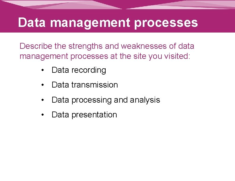 Data management processes Describe the strengths and weaknesses of data management processes at the