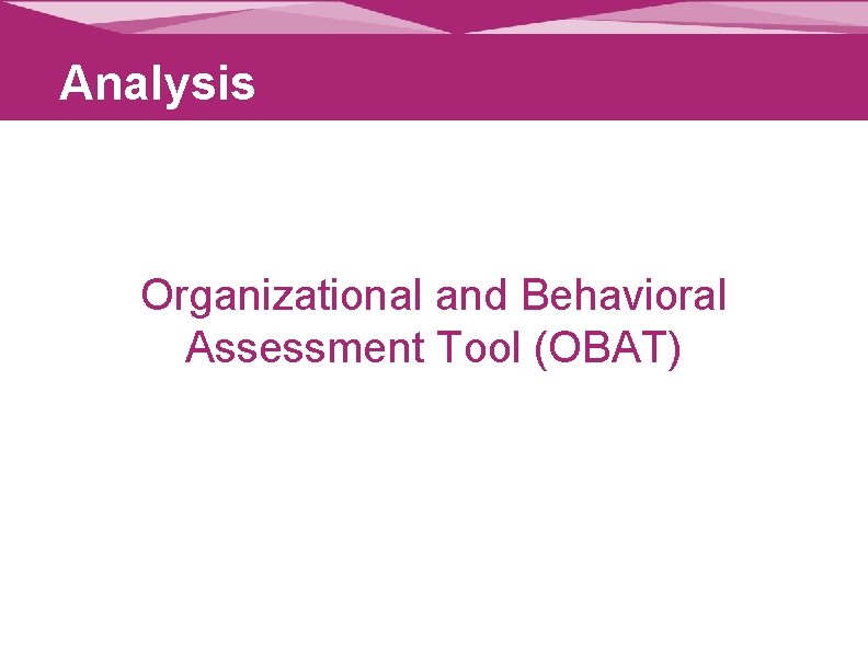 Analysis Organizational and Behavioral Assessment Tool (OBAT) 