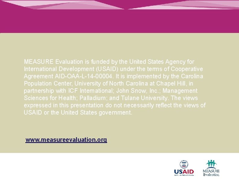 MEASURE Evaluation is funded by the United States Agency for International Development (USAID) under