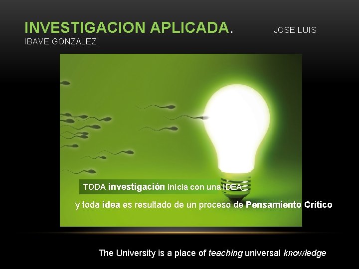 INVESTIGACION APLICADA JOSE LUIS IBAVE GONZALEZ TODA investigación inicia con una IDEA y toda