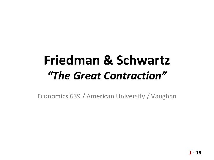 Friedman & Schwartz “The Great Contraction” Economics 639 / American University / Vaughan 1