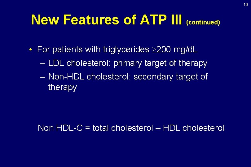 10 New Features of ATP III (continued) • For patients with triglycerides 200 mg/d.