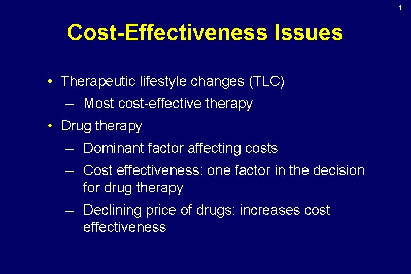 11 Cost-Effectiveness Issues • Therapeutic lifestyle changes (TLC) – Most cost-effective therapy • Drug