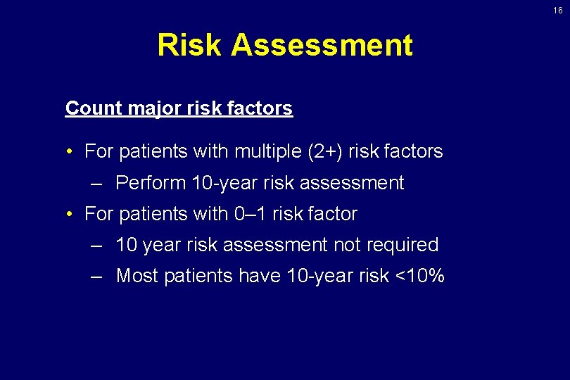 16 Risk Assessment Count major risk factors • For patients with multiple (2+) risk