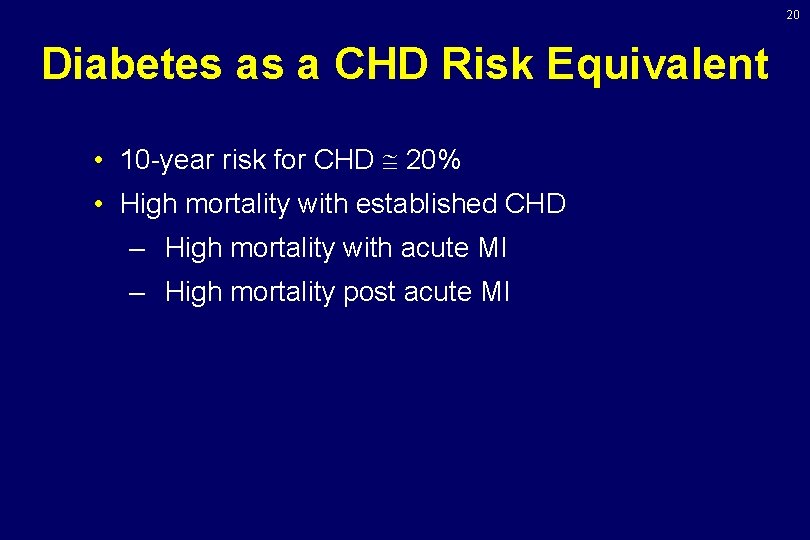 20 Diabetes as a CHD Risk Equivalent • 10 -year risk for CHD 20%