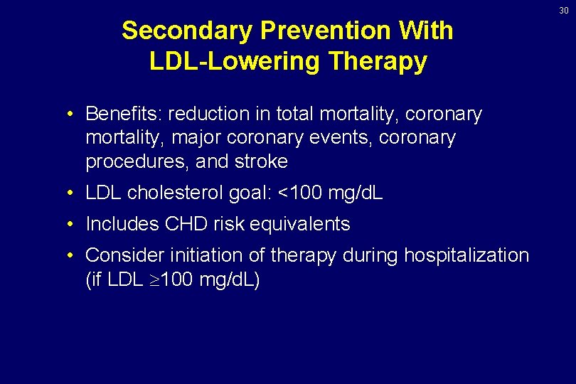 30 Secondary Prevention With LDL-Lowering Therapy • Benefits: reduction in total mortality, coronary mortality,
