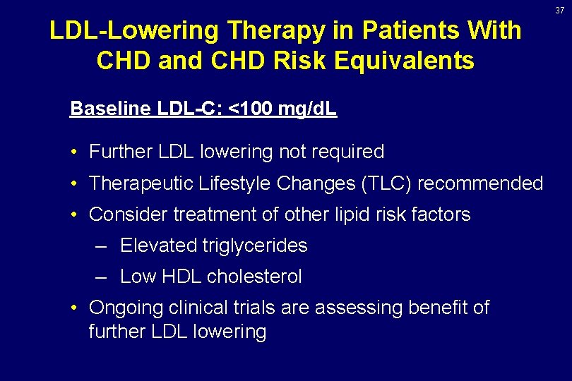 37 LDL-Lowering Therapy in Patients With CHD and CHD Risk Equivalents Baseline LDL-C: <100