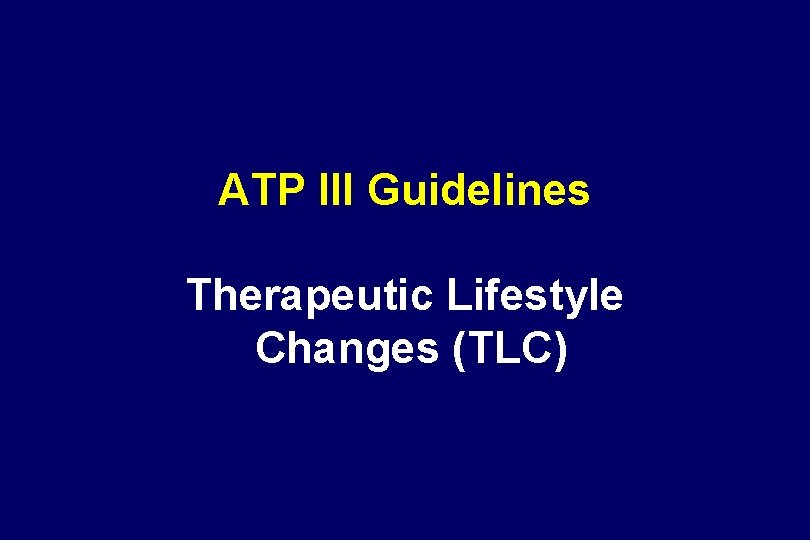 ATP III Guidelines Therapeutic Lifestyle Changes (TLC) 