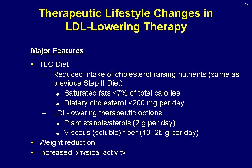 44 Therapeutic Lifestyle Changes in LDL-Lowering Therapy Major Features • TLC Diet – Reduced