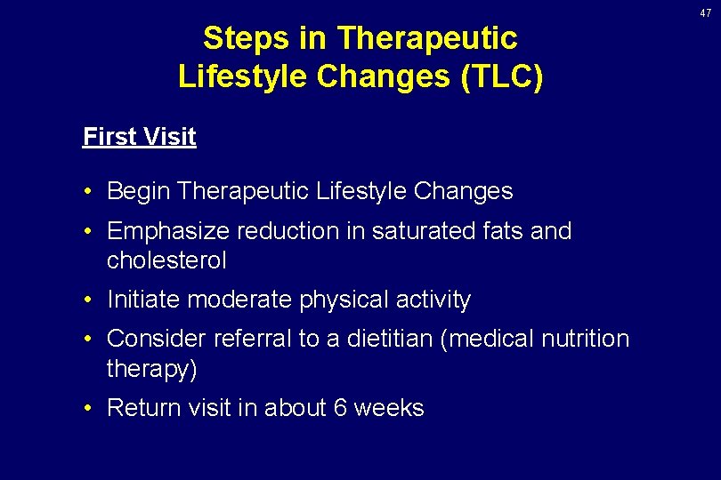 47 Steps in Therapeutic Lifestyle Changes (TLC) First Visit • Begin Therapeutic Lifestyle Changes