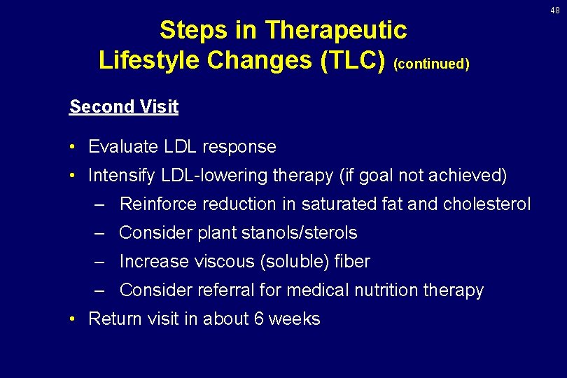 48 Steps in Therapeutic Lifestyle Changes (TLC) (continued) Second Visit • Evaluate LDL response