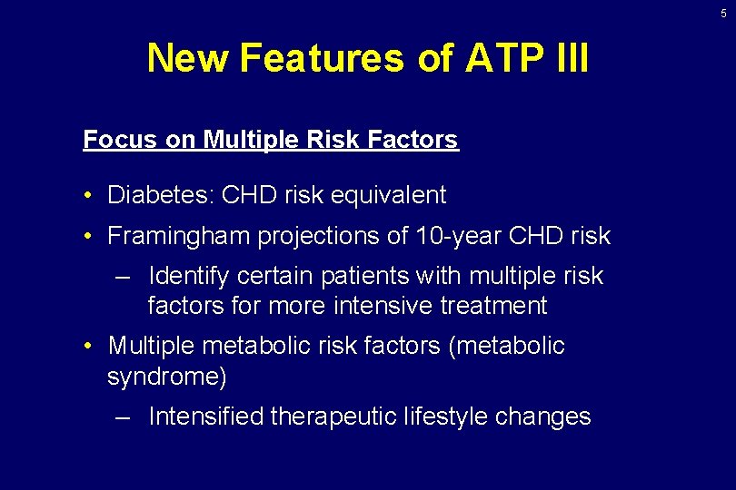 5 New Features of ATP III Focus on Multiple Risk Factors • Diabetes: CHD