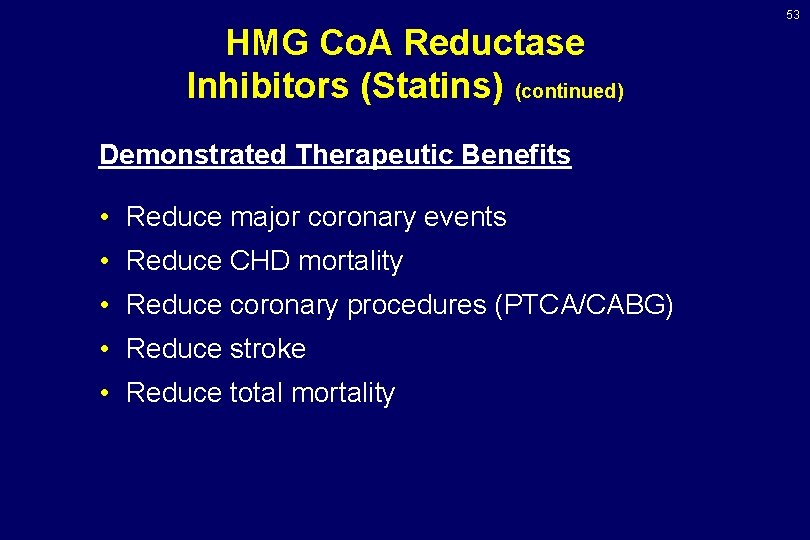 53 HMG Co. A Reductase Inhibitors (Statins) (continued) Demonstrated Therapeutic Benefits • Reduce major