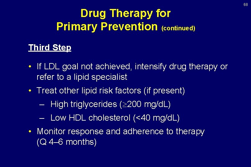 68 Drug Therapy for Primary Prevention (continued) Third Step • If LDL goal not