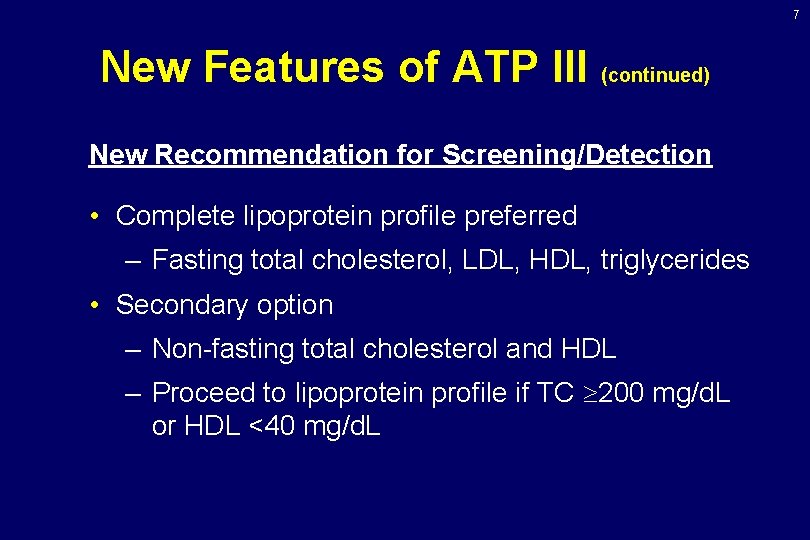 7 New Features of ATP III (continued) New Recommendation for Screening/Detection • Complete lipoprotein