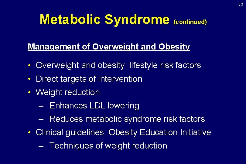 73 Metabolic Syndrome (continued) Management of Overweight and Obesity • Overweight and obesity: lifestyle