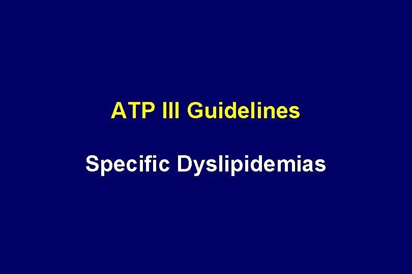 ATP III Guidelines Specific Dyslipidemias 