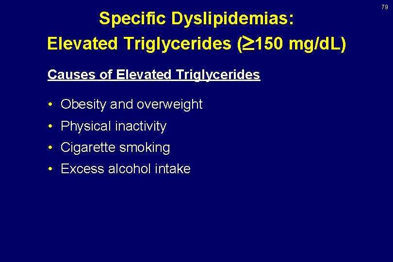 Specific Dyslipidemias: Elevated Triglycerides ( 150 mg/d. L) Causes of Elevated Triglycerides • Obesity