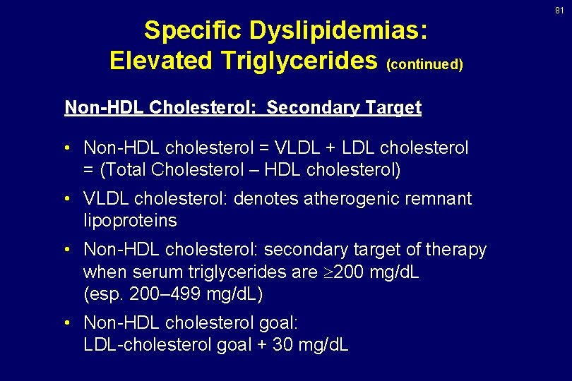 81 Specific Dyslipidemias: Elevated Triglycerides (continued) Non-HDL Cholesterol: Secondary Target • Non-HDL cholesterol =