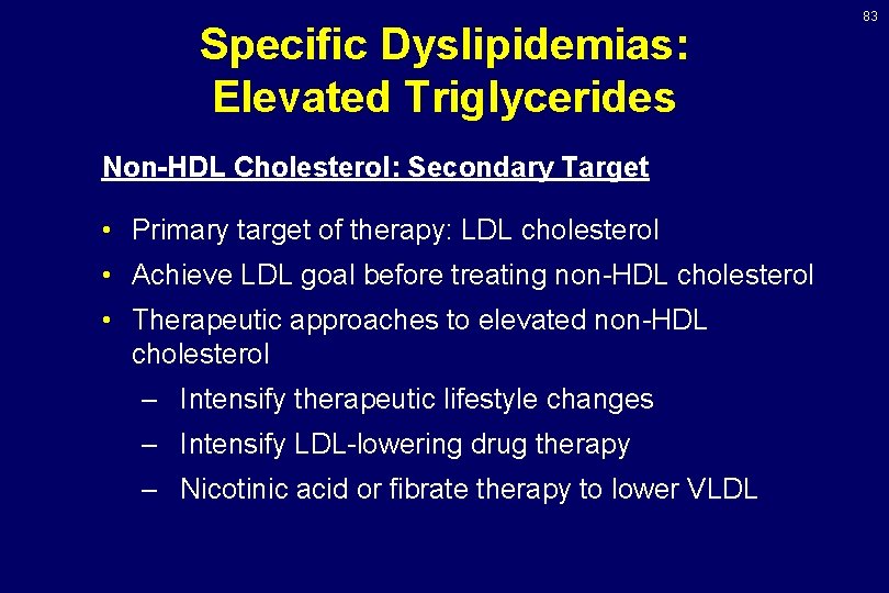 Specific Dyslipidemias: Elevated Triglycerides Non-HDL Cholesterol: Secondary Target • Primary target of therapy: LDL