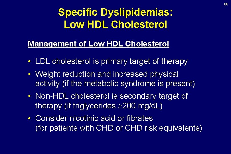 86 Specific Dyslipidemias: Low HDL Cholesterol Management of Low HDL Cholesterol • LDL cholesterol