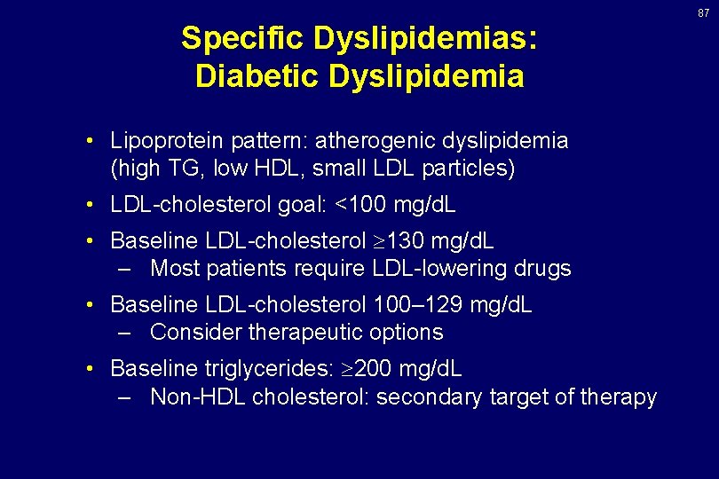 87 Specific Dyslipidemias: Diabetic Dyslipidemia • Lipoprotein pattern: atherogenic dyslipidemia (high TG, low HDL,