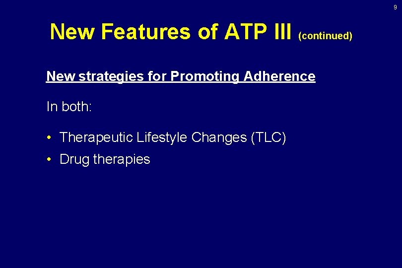 9 New Features of ATP III (continued) New strategies for Promoting Adherence In both: