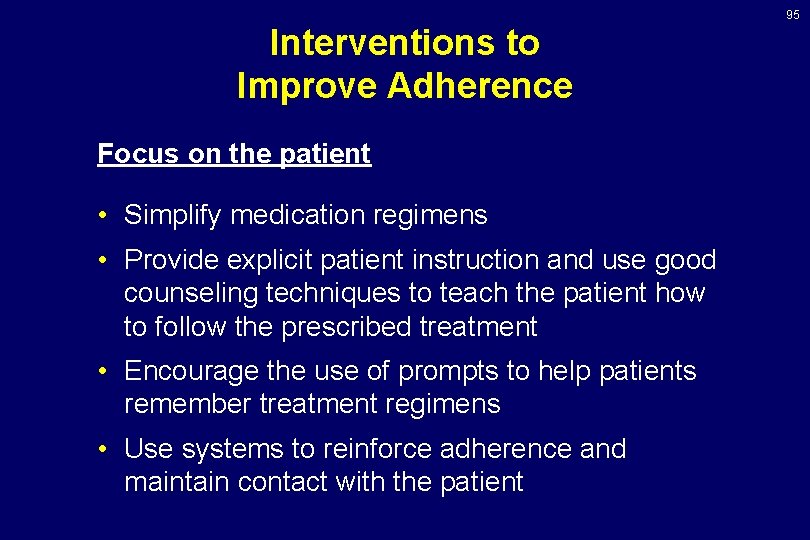 95 Interventions to Improve Adherence Focus on the patient • Simplify medication regimens •