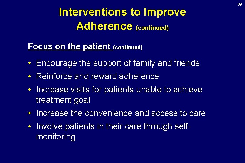 Interventions to Improve Adherence (continued) Focus on the patient (continued) • Encourage the support