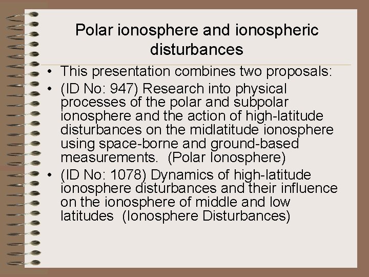 Polar ionosphere and ionospheric disturbances • This presentation combines two proposals: • (ID No: