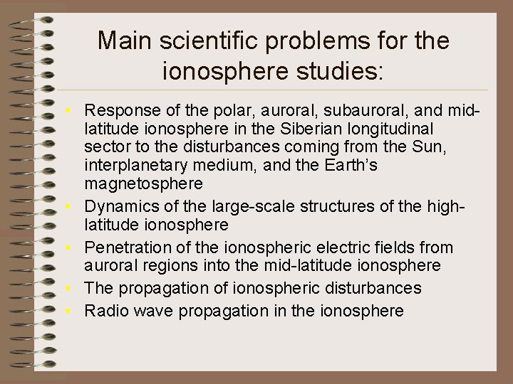 Main scientific problems for the ionosphere studies: • Response of the polar, auroral, subauroral,