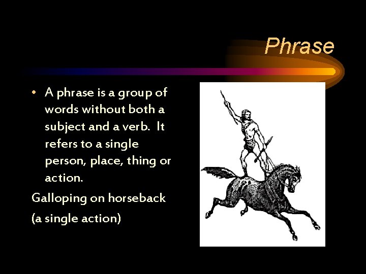 Phrase • A phrase is a group of words without both a subject and
