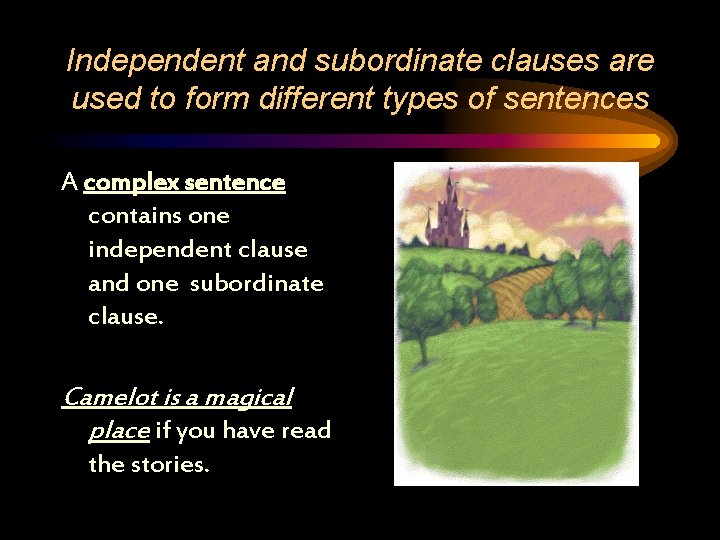 Independent and subordinate clauses are used to form different types of sentences A complex