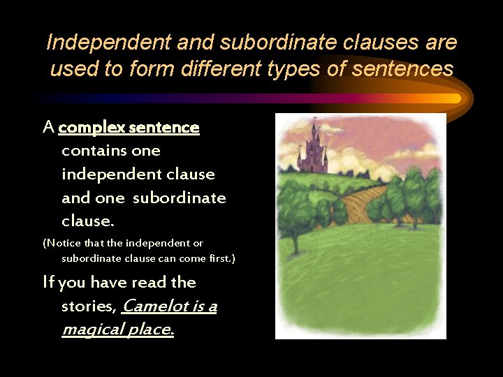 Independent and subordinate clauses are used to form different types of sentences A complex
