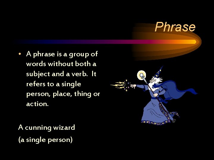 Phrase • A phrase is a group of words without both a subject and