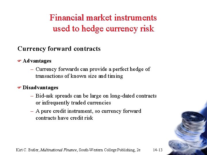 Financial market instruments used to hedge currency risk Currency forward contracts F Advantages –